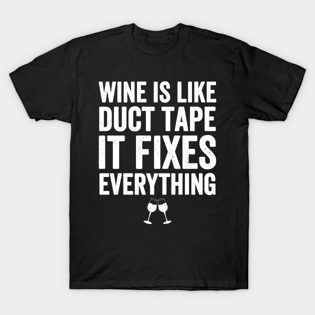 Wine is like duct tape it fixes everything T-Shirt by captainmood